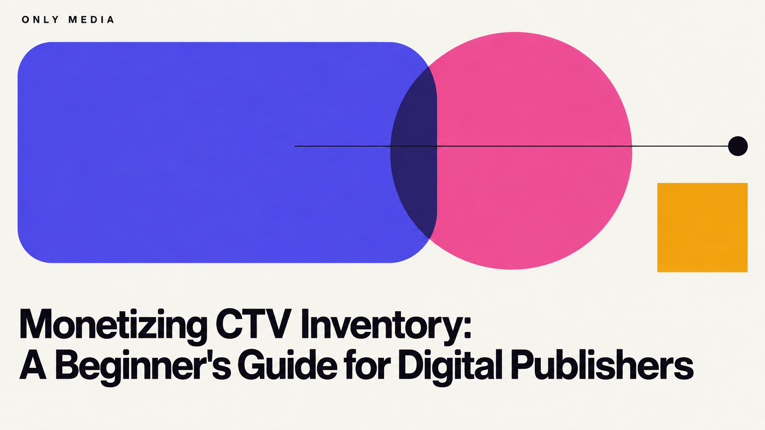 Monetizing CTV Inventory: A Beginner's Guide for Digital Publishers