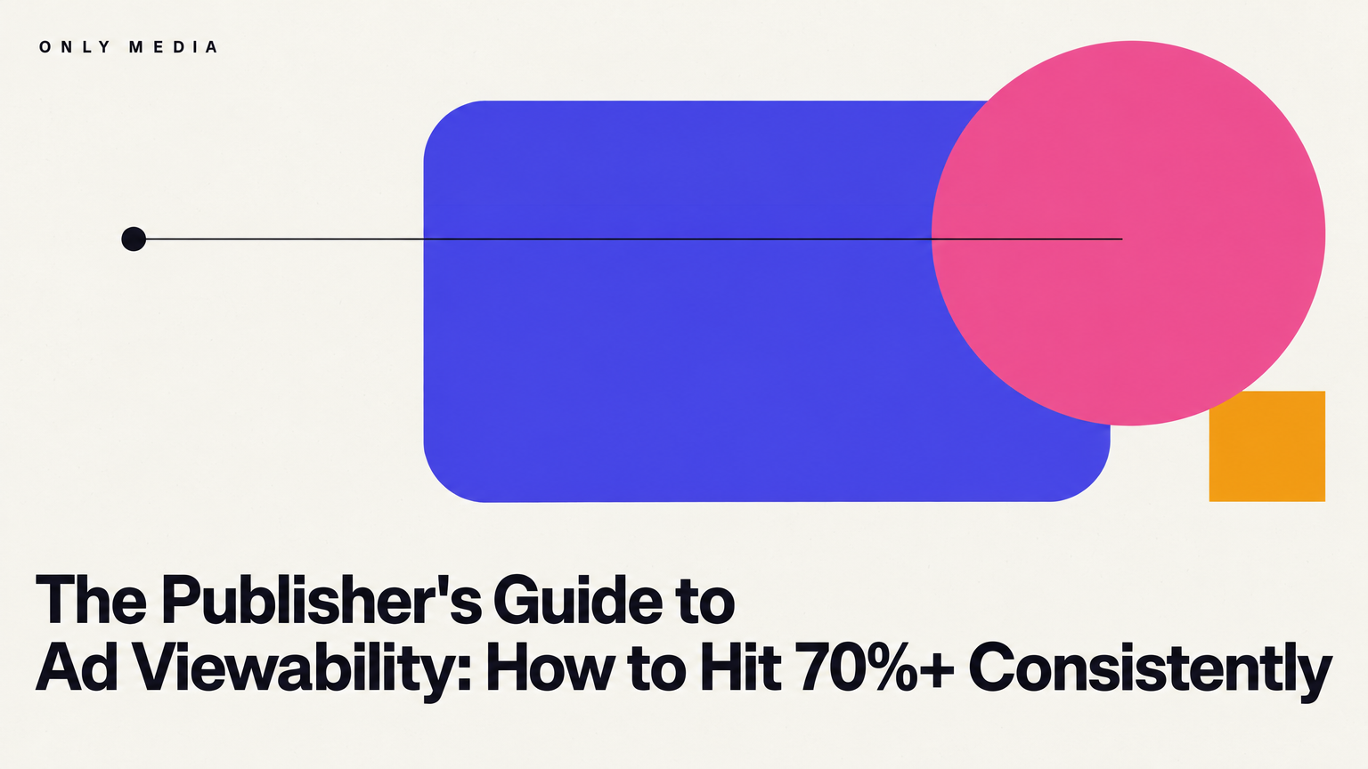 The Publisher's Guide to Ad Viewability: How to Hit 70%+ Consistently