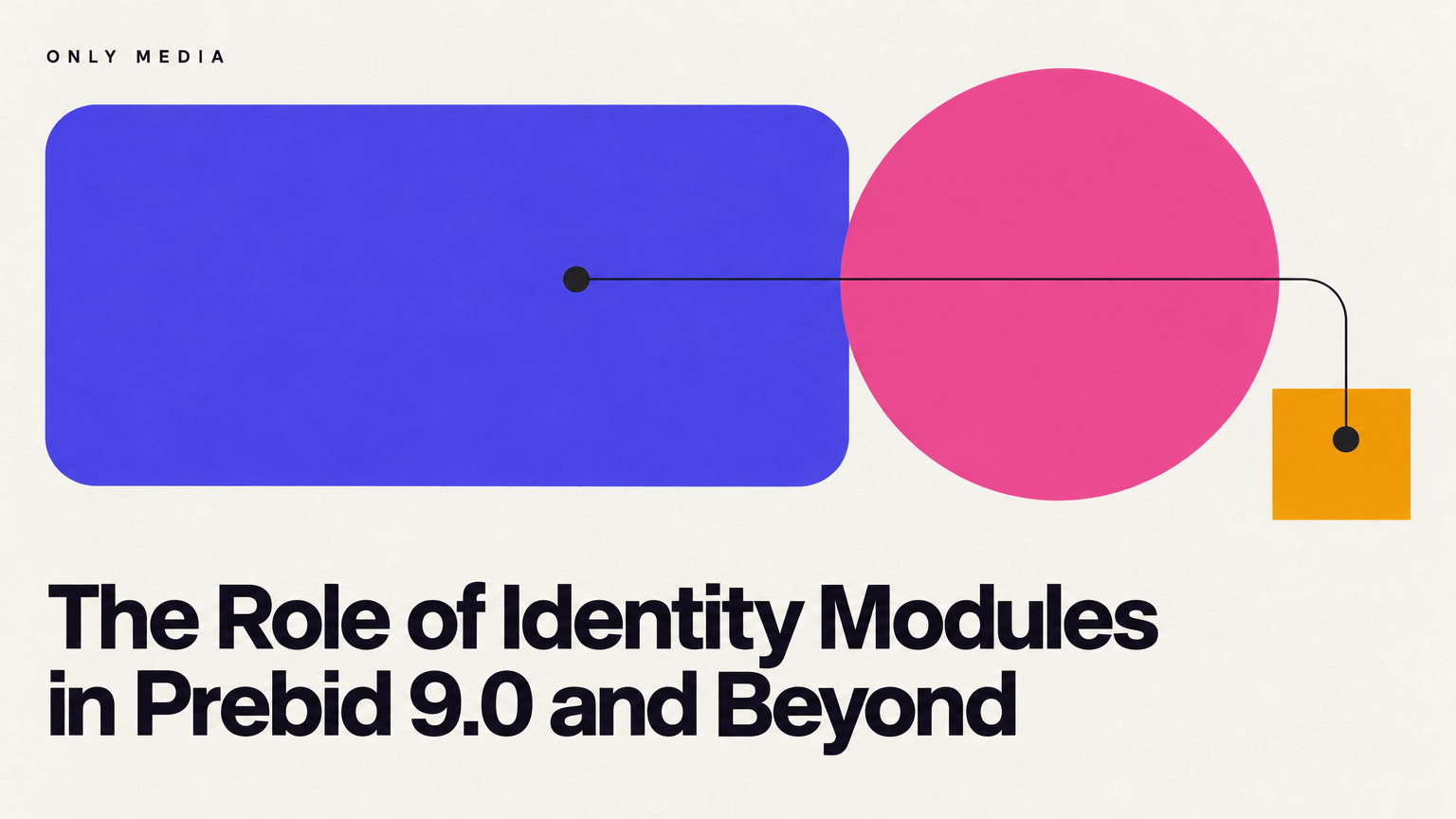 The Role of Identity Modules in Prebid 9.0 and Beyond