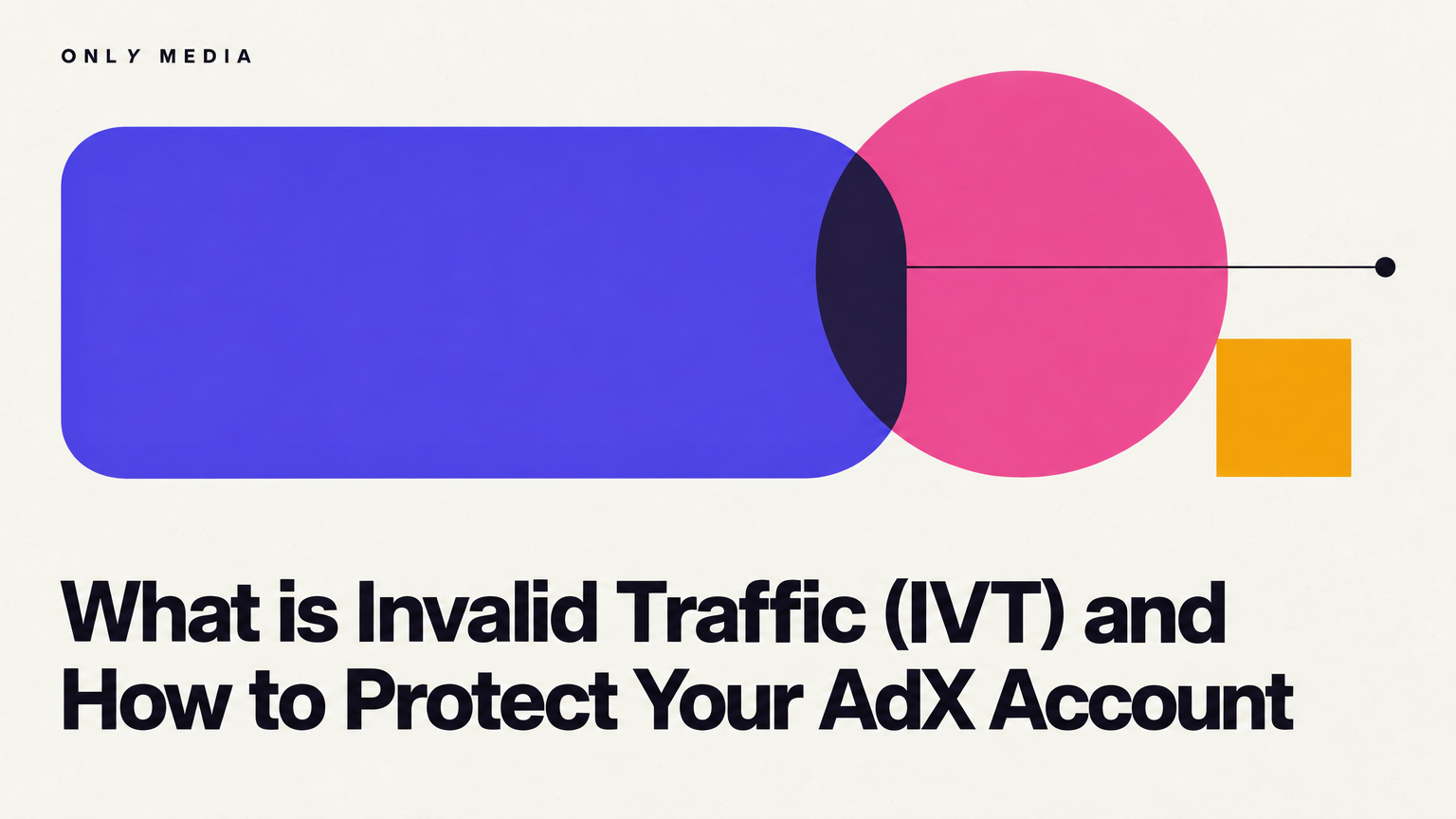 What is Invalid Traffic (IVT) and How to Protect Your AdX Account
